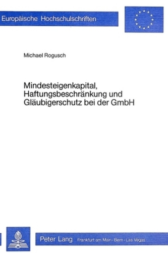 Mindesteigenkapital, Haftungsbeschränkung und Gläubigerschutz bei der GmbH