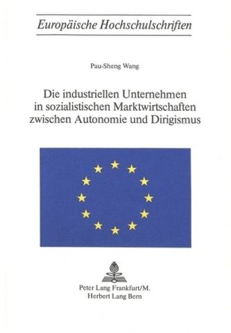 Die industriellen Unternehmen in sozialistischen Marktwirtschaften zwischen Autonomie und Dirigismus