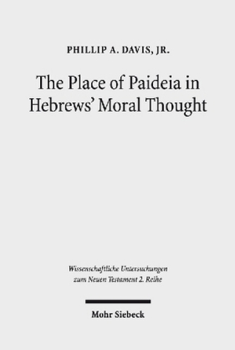 The Place of Paideia in Hebrews' Moral Thought The Place of Paideia in Hebrews' Moral Thought