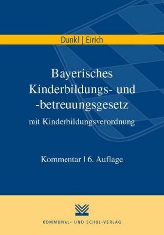 Bayerisches Kinderbildungs- und -betreuungsgesetz mit Kinderbildungsverordnung