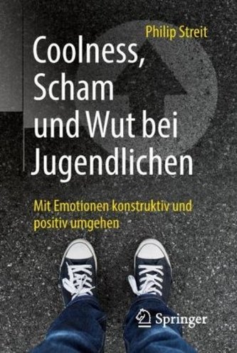 Coolness, Scham und Wut bei Jugendlichen Coolness, Scham und Wut bei Jugendlichen