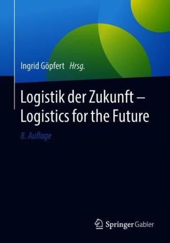 Logistik der Zukunft - Logistics for the Future Logistik der Zukunft - Logistics for the Future