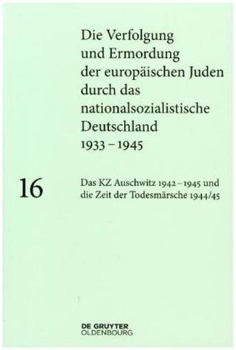 Das KZ Auschwitz 1942-1945 und die Zeit der Todesmärsche 1944/45
