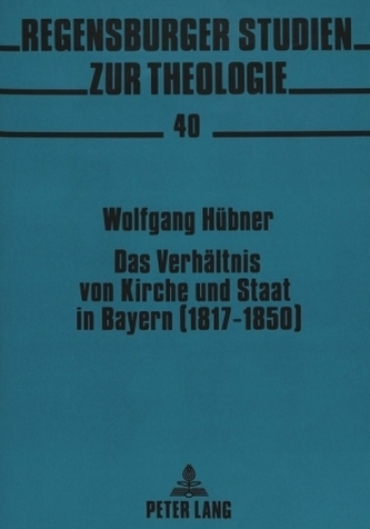 Das Verhältnis von Kirche und Staat in Bayern (1817-1850)