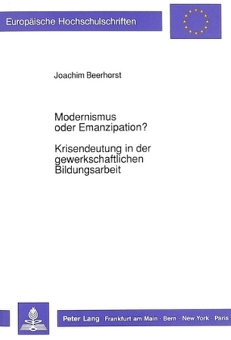 Modernismus oder Emanzipation?-Krisendeutung in der gewerkschaftlichen Bildungsarbeit