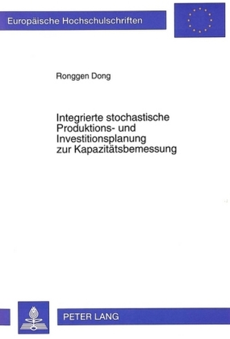 Integrierte stochastische Produktions- und Investitionsplanung zur Kapazitätsbemessung