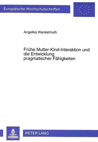 Frühe Mutter-Kind-Interaktion und die Entwicklung pragmatischer Fähigkeiten