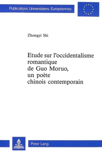 Etude sur l'occidentalisme romantique de Guo Moruo,- un poète chinois contemporain