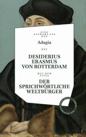 Desiderius Erasmus: Der sprichwörtliche Weltbürger Desiderius Erasmus: Der sprichwörtliche Weltbürger