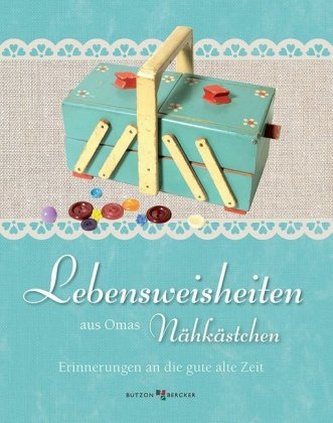 Lebensweisheiten aus Omas Nähkästchen