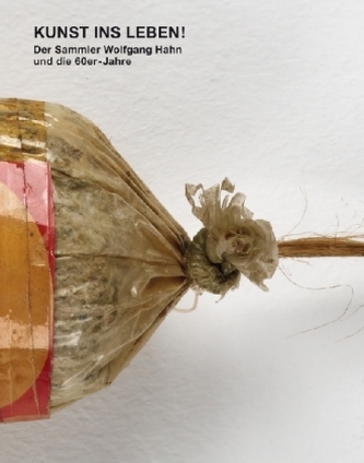 Kunst ins Leben! Der Sammler Wolfgang Hahn und die 60er Jahre