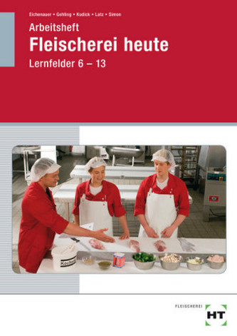 Fleischerei heute, Lernfelder 6 bis 13, Arbeitsheft