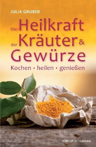 Die Heilkraft der Kräuter und Gewürze