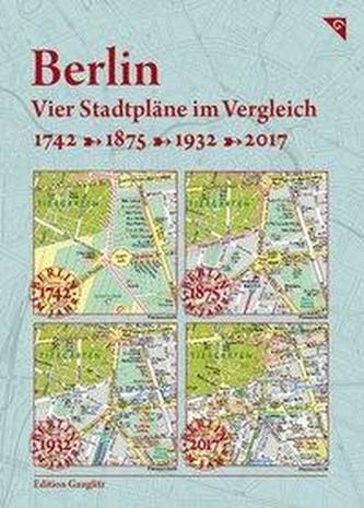Berlin, Vier Stadtpläne im Vergleich, 1742, 1875, 1932, 2017