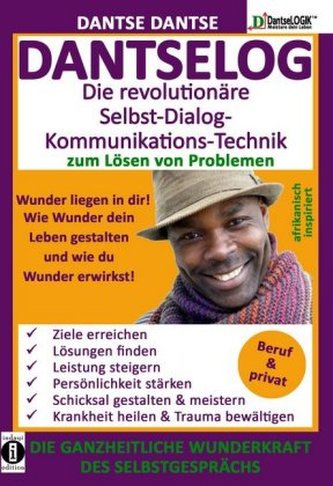 DANTSELOG - Die revolutionäre Selbst-Dialog- Kommunikations-Technik zum Lösen von Problemen