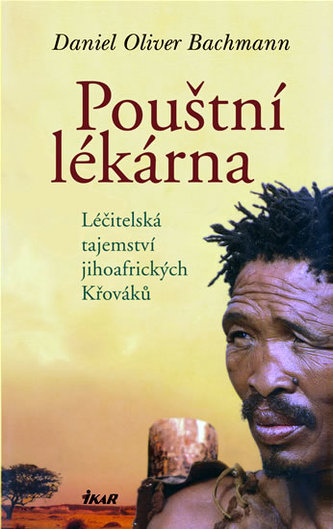 Pouštní lékárna : léčitelská tajemství jihoafrických Křováků (Daniel Oliver Bachmann, 2008)
