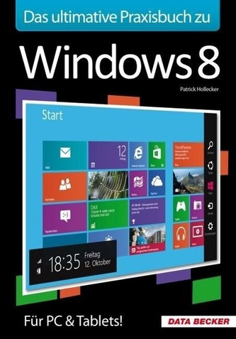 Das ultimative Praxisbuch zu Windows 8 Das ultimative Praxisbuch zu Windows 8