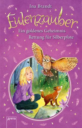 Eulenzauber. Ein goldenes Geheimnis. Rettung für Silberpfote.