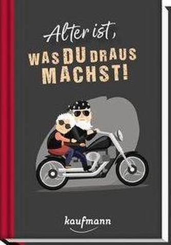 Alter ist, was du draus machst!