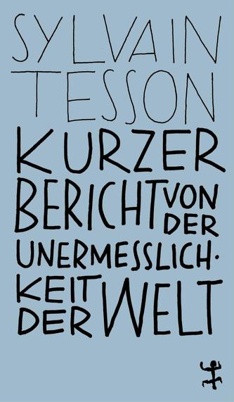 Kurzer Bericht von der Unermesslichkeit der Welt Kurzer Bericht von der Unermesslichkeit der Welt