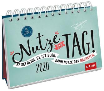 Nutze den Tag! Es sei denn, er ist blöd, dann nutze den nächsten 2020: Postkarten-Kalender mit separatem Wochenkalendarium
