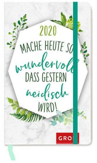 Mache heute so wundervoll, dass gestern neidisch wird 2020: Taschenkalender