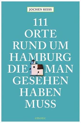 111 Orte rund um Hamburg, die man gesehen haben muss