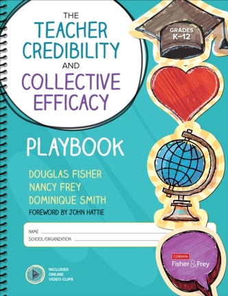 The Teacher Credibility and Collective Efficacy Playbook, Grades K-12 The Teacher Credibility and Collective Efficacy Playbook, Grades K-12