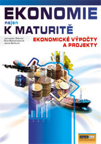 Ekonomie nejen k maturitě Ekonomické výpočty a projekty