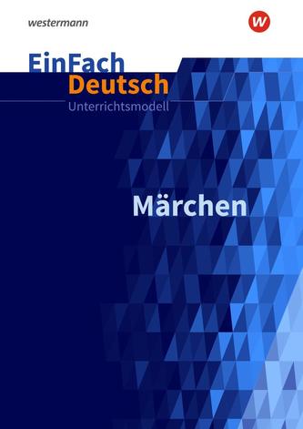 Märchen: Klassen 5 - 7. EinFach Deutsch Unterrichtsmodelle