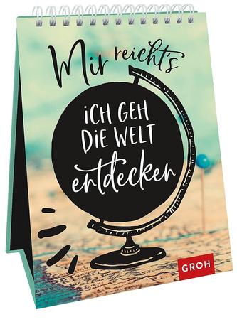 Mir reicht's - ich geh die Welt entdecken!