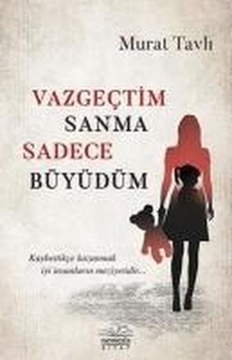 Vazgectim Sanma Sadece Büyüdüm