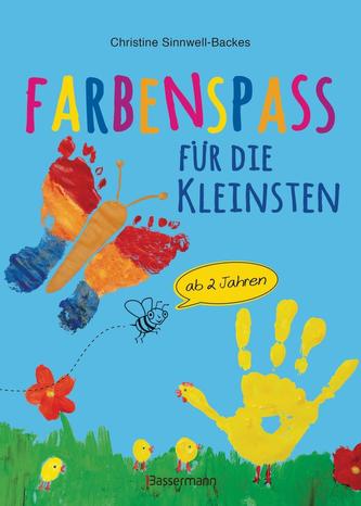 Farbenspaß für die Kleinsten ab 2 Jahren. 26 kinderleichte Projekte zum Malen und Basteln: mit Finger- und Wasserfarben, Buntsti
