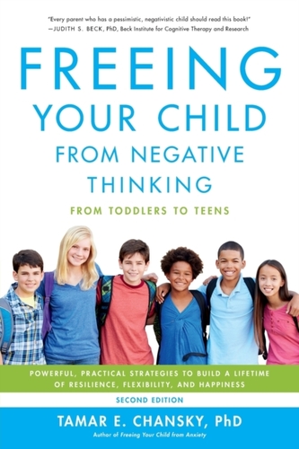 Freeing Your Child from Negative Thinking (Second edition)