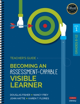 Becoming an Assessment-Capable Visible Learner, Grades 6-12, Level 1: Teacher's Guide Becoming an Assessment-Capable Visible Learner, Grades 6-12, Level 1: Teacher's Guide
