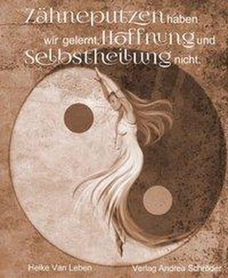 Zähneputzen haben wir gelernt, Hoffnung und Selbstheilung nicht.