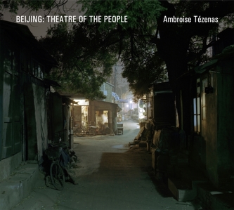 Beijing: Theatre of the People - Tezenas, Ambroise; Lennon, J. John
