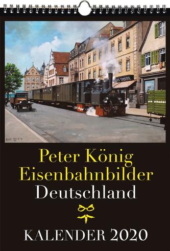Eisenbahn Kalender 2020: Peter König Eisenbahnbilder Deutschland