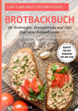 Low-Carb Brot und Brötchen Rezepte für den Thermomix® TM5 und TM31 Brotbackbuch für Brotrezepte, Brotaufstriche und Dips (fast)