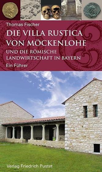 Die Villa rustica von Möckenlohe und die römische Landwirtschaft in Bayern Die Villa rustica von Möckenlohe und die römische Landwirtschaft in Bayern