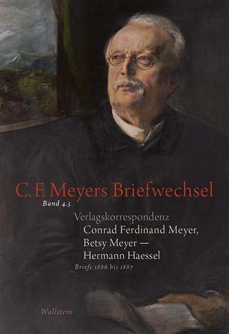 Verlagskorrespondenz: Conrad Ferdinand Meyer, Betsy Meyer - Hermann Haessel mit zugehörigen Briefwechseln und Verlagsdokumenten