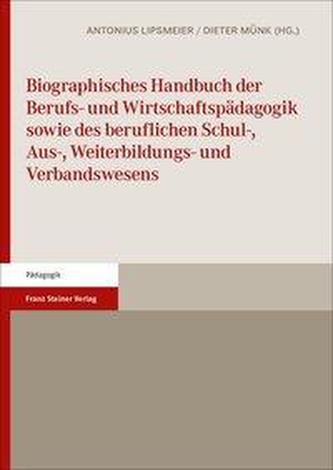 Biographisches Handbuch der Berufs- und Wirtschaftspädagogik sowie des beruflichen Schul-, Aus-, Weiterbildungs- und Verbandswes