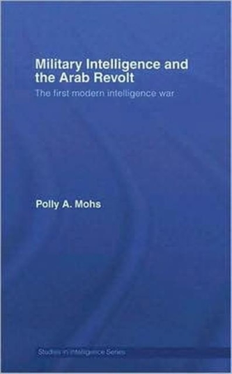 Military Intelligence and the Arab Revolt Military Intelligence and the Arab Revolt