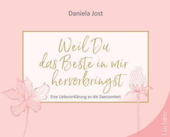 Weil du das Beste in mir hervorbringst