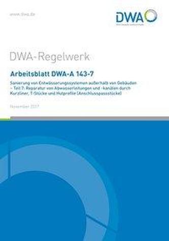 Arbeitsblatt DWA-A 143-7 Sanierung von Entwässerungssystemen außerhalb von Gebäuden - Teil 7: Reparatur von Abwasserleitungen un