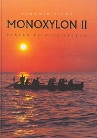 Monoxylon : Plavba po 8 000 letech : dobrodružství experimentální archeologie - II (Radomír Tichý, 1999)