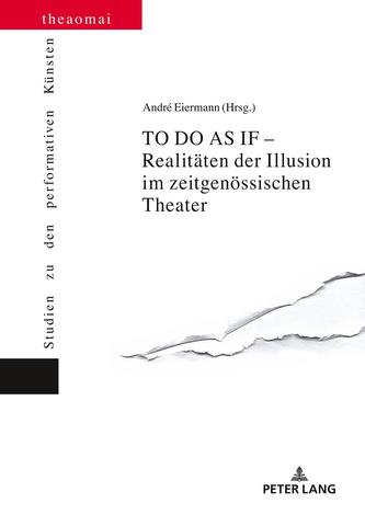 TO DO AS IF - Realitäten der Illusion im zeitgenössischen Theater