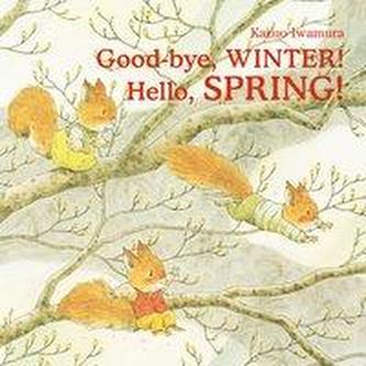 Good-bye Winter! Hello, Spring Good-bye Winter! Hello, Spring