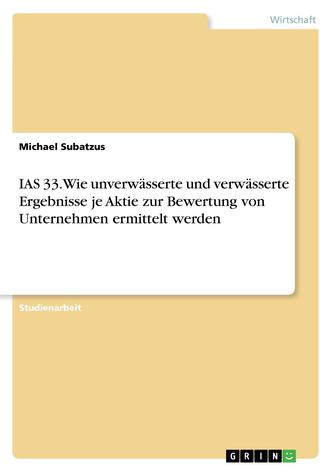 IAS 33. Wie unverwässerte und verwässerte Ergebnisse je Aktie zur Bewertung von Unternehmen ermittelt werden