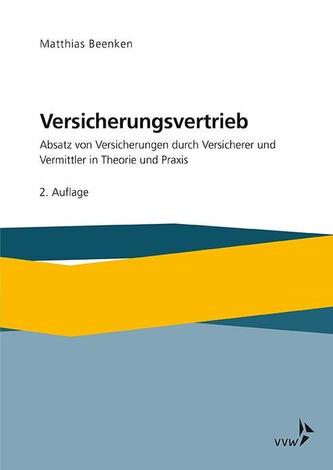 Versicherungsvertrieb - Absatz von Versicherungen durch Versicherer und Vermittler in Theorie und Praxis